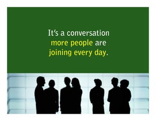 It’s a conversation
 more people are
joining every day.
 