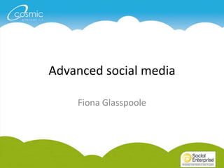 Advanced social media
Fiona Glasspoole
 