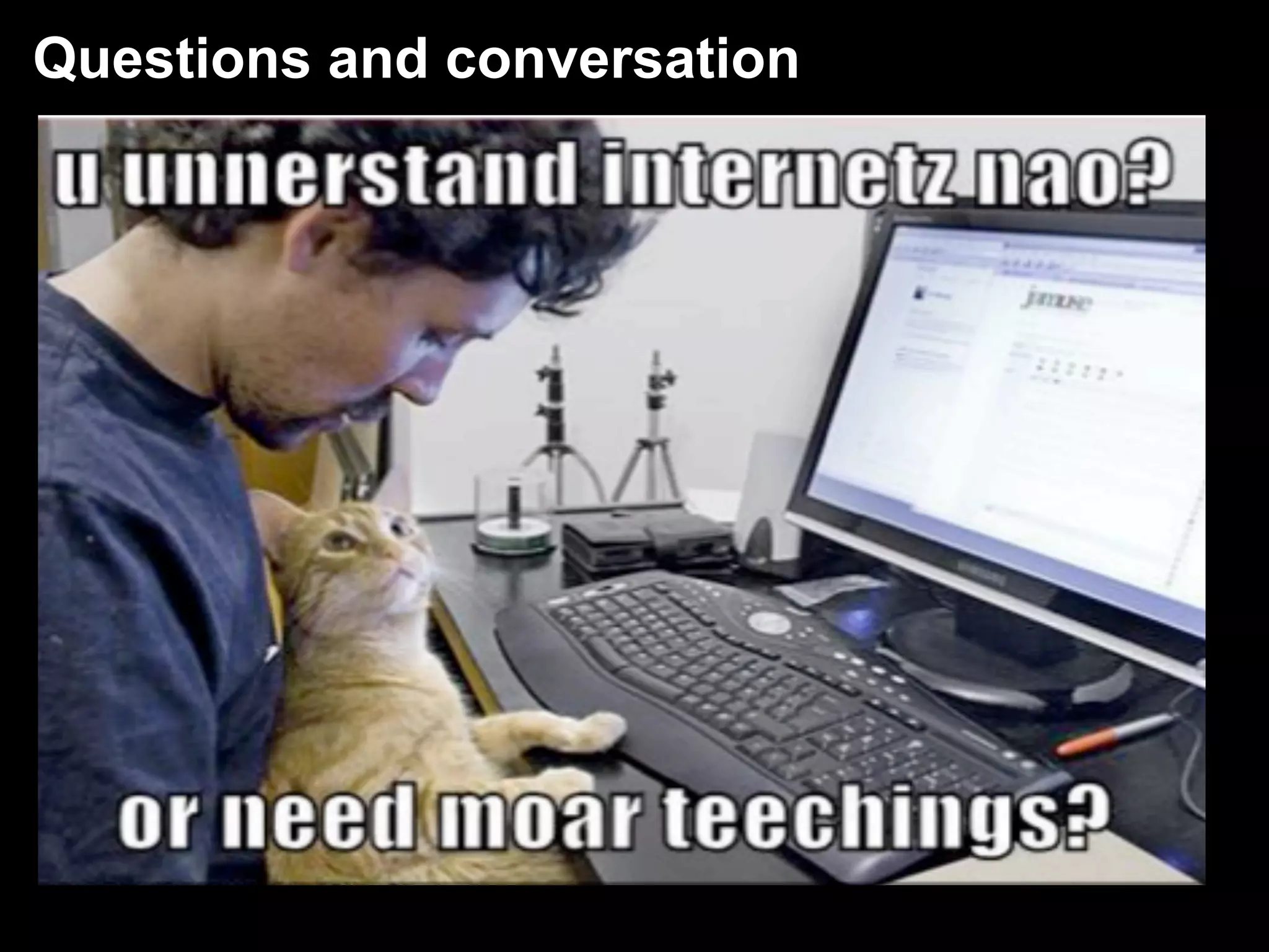 Questions and conversation
 