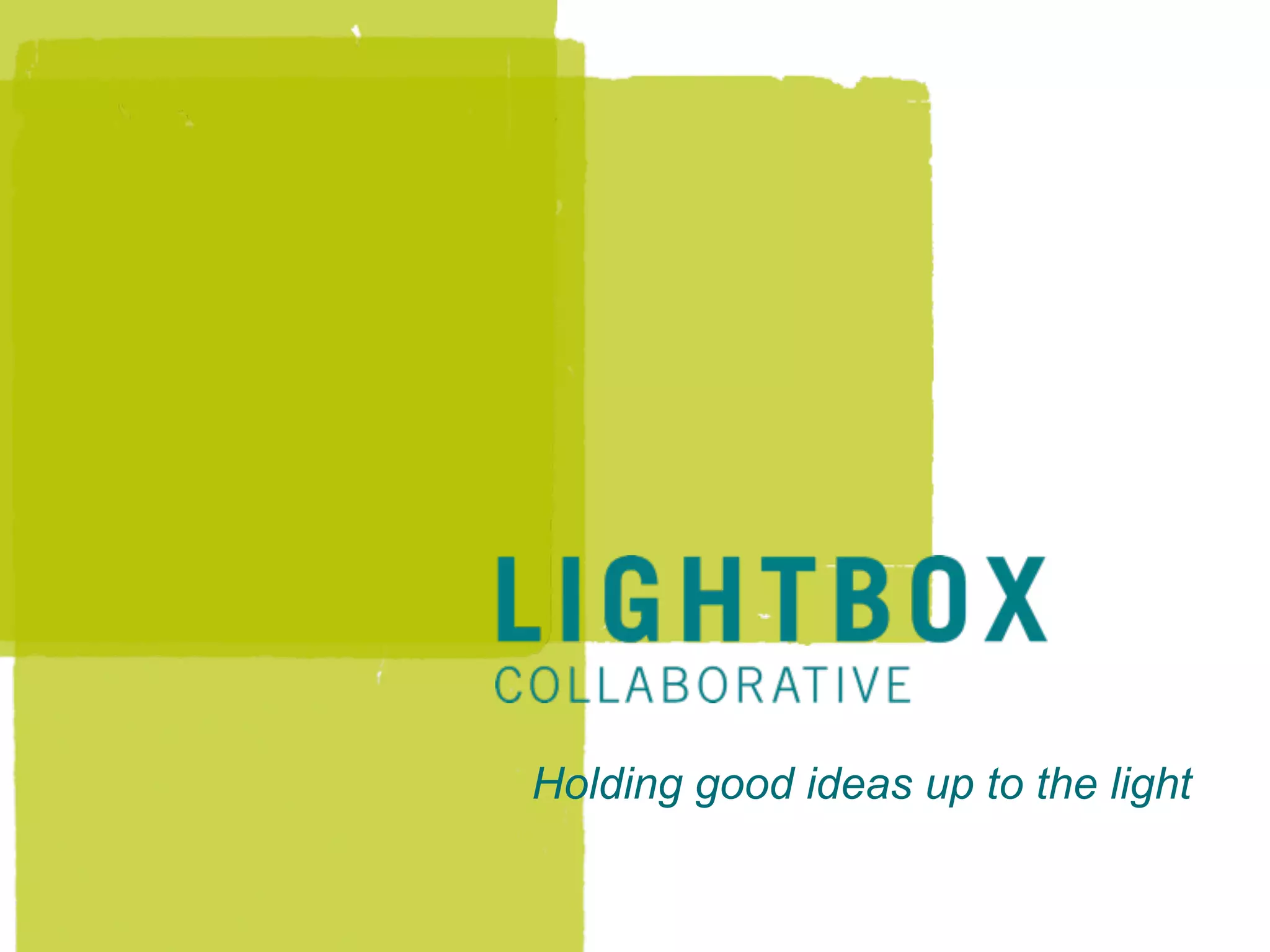 Holding good ideas up to the light
 