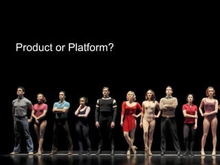 Product or Platform?
 