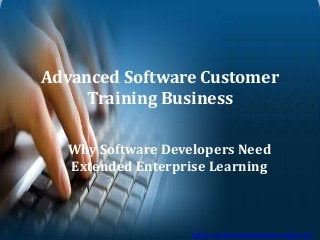 Advanced Software Customer
Training Business
Why Software Developers Need
Extended Enterprise Learning
https://softwarecustomertraining.com/
 