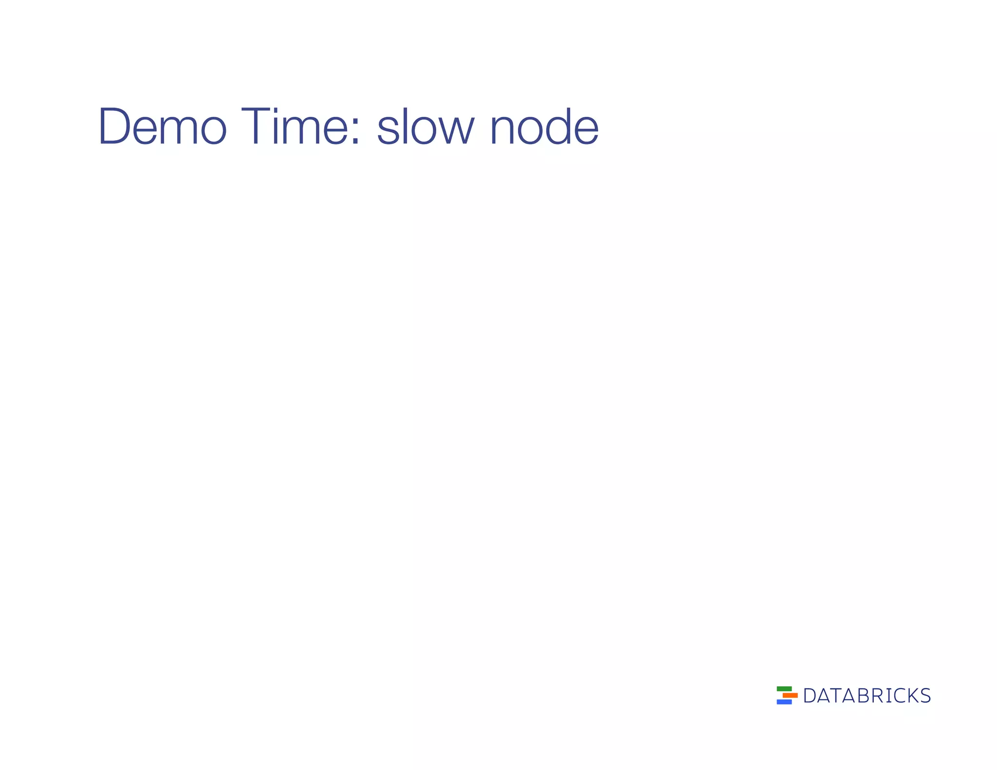 Demo Time: slow node
 