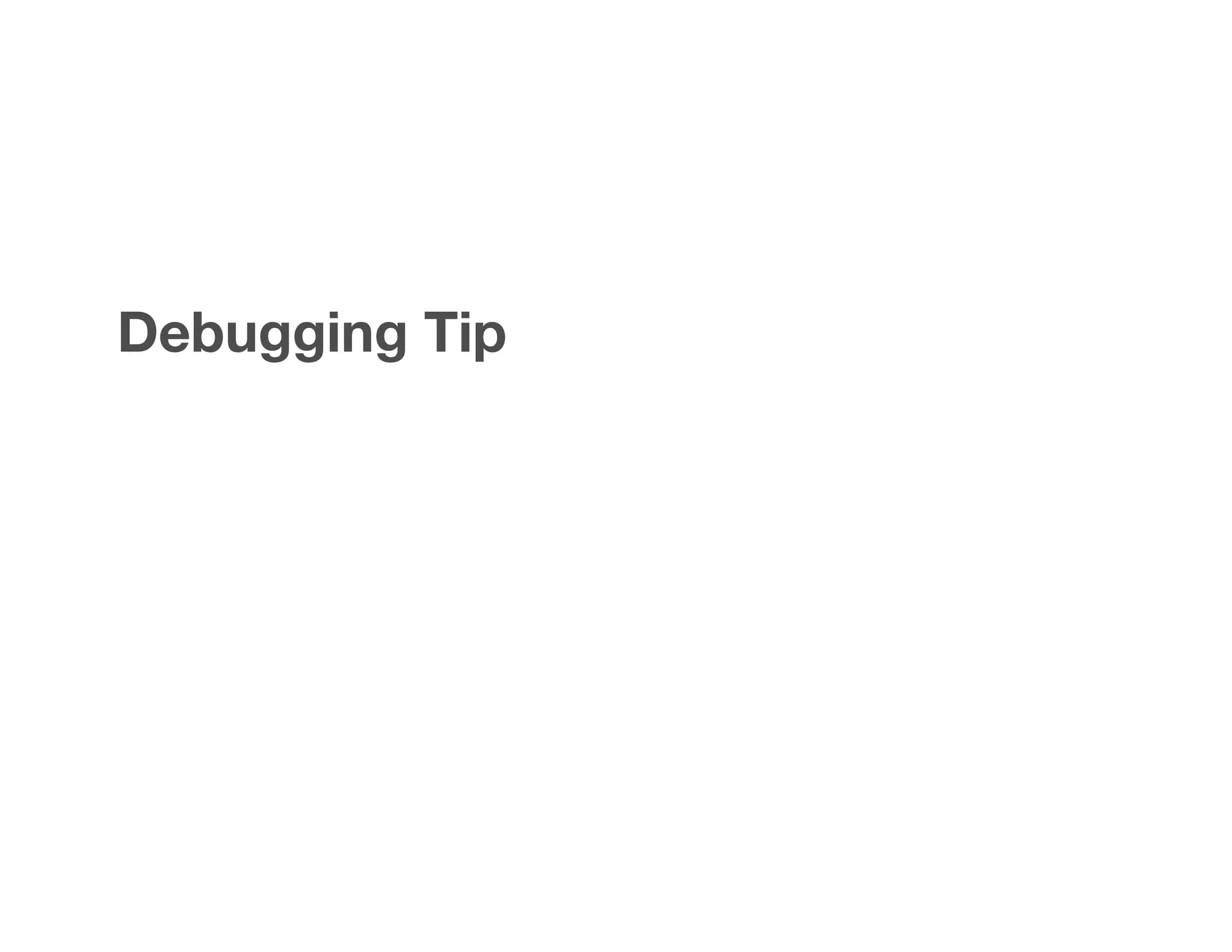 Debugging Tip
 