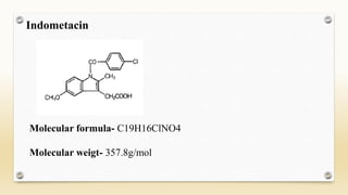 Indometacin
Molecular formula- C19H16ClNO4
Molecular weigt- 357.8g/mol
 