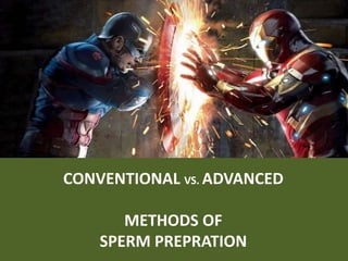 CONVENTIONAL VS. ADVANCED
METHODS OF
SPERM PREPRATION
 