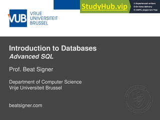2 December 2005
Introduction to Databases
Advanced SQL
Prof. Beat Signer
Department of Computer Science
Vrije Universiteit Brussel
beatsigner.com
 