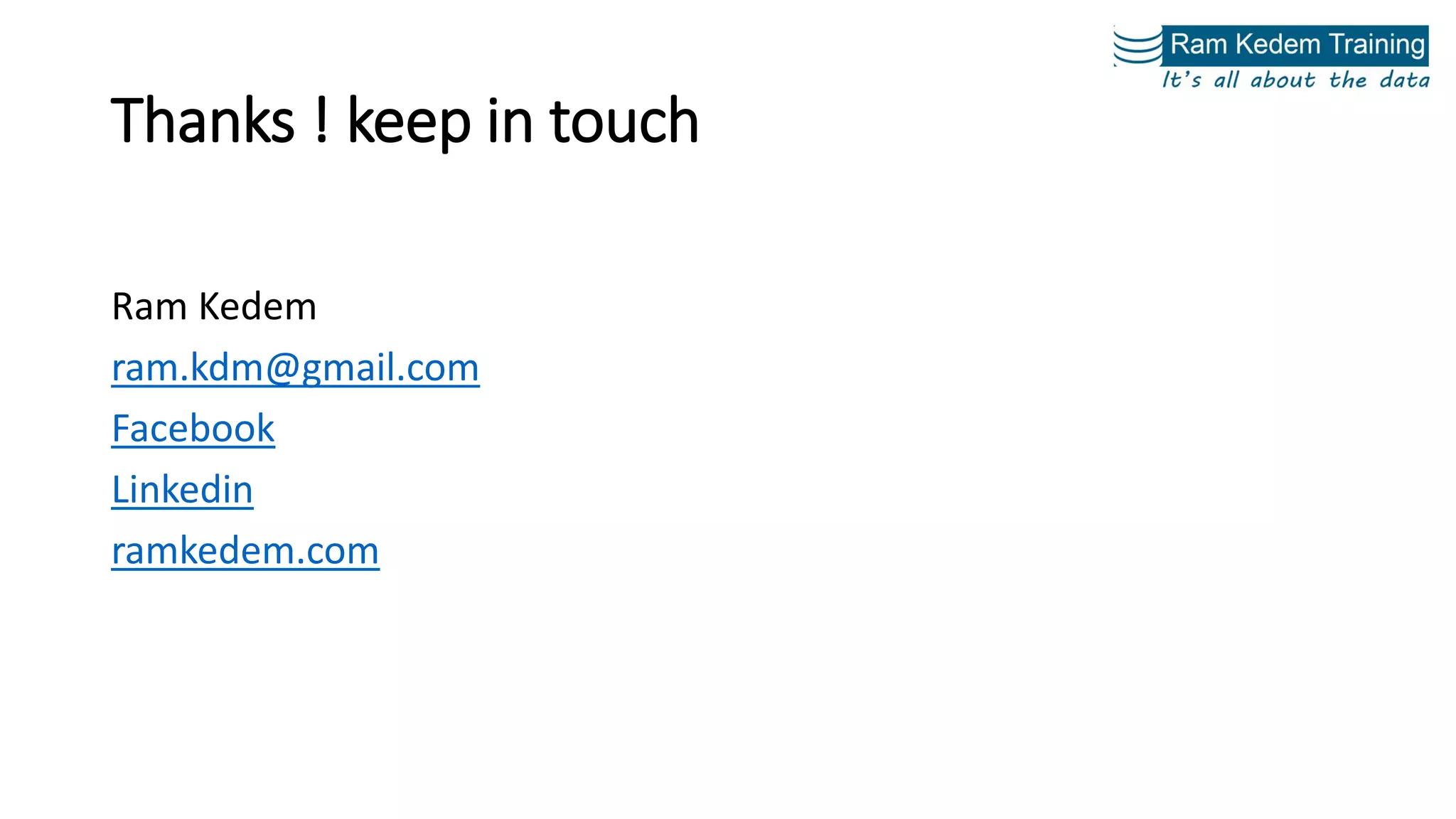 Thanks ! keep in touch
Ram Kedem
ram.kdm@gmail.com
Facebook
Linkedin
ramkedem.com
 