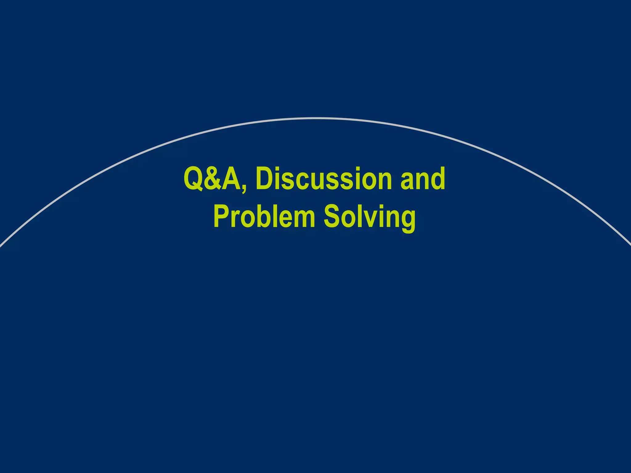 Q&A, Discussion and Problem Solving 