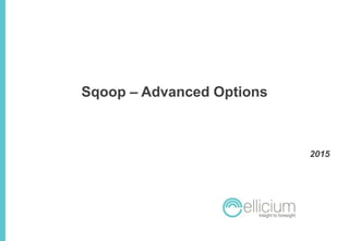Sqoop – Advanced Options
2015
 