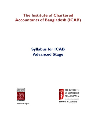 The Institute of Chartered
Accountants of Bangladesh (ICAB)
Syllabus for ICAB
Advanced Stage
PARTNER IN LEARNING
www.icab.org.bd
 