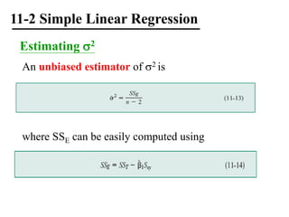 11-2 Simple Linear Regression
Estimating 2
An unbiased estimator of 2 is
where SSE can be easily computed using
 