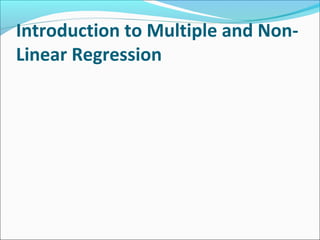 Introduction to Multiple and Non-
Linear Regression
 