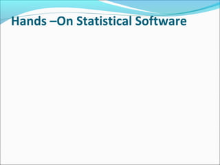 Hands –On Statistical Software
 