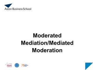 Moderated
Mediation/Mediated
Moderation
 