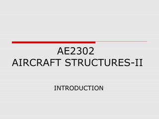 AE2302
AIRCRAFT STRUCTURES-II
INTRODUCTION
 