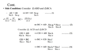 Cont.
• Side Condition: Consider ABD and BCA
 𝐴𝐵
𝑆𝑖𝑛 𝑑
= 𝐵𝐶
𝑆𝑖𝑛 𝑎
BC= 𝐴𝐵∗𝑆𝑖𝑛 𝑎
𝑠𝑖𝑛 𝑑
 