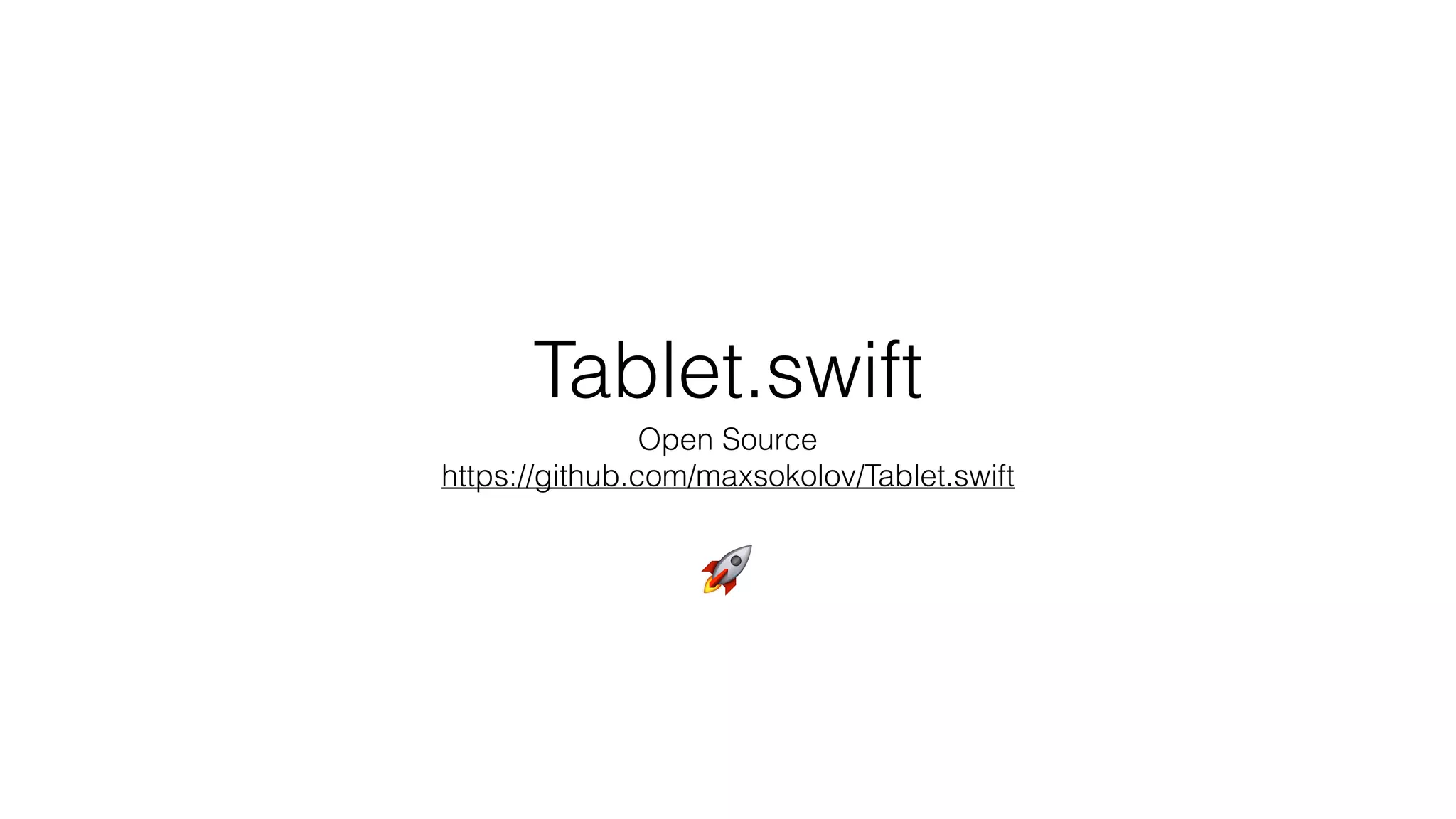 Tablet.swift
Open Source
https://github.com/maxsokolov/Tablet.swift
🚀
 