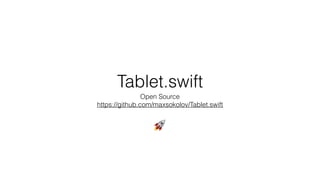 Tablet.swift
Open Source
https://github.com/maxsokolov/Tablet.swift
🚀
 