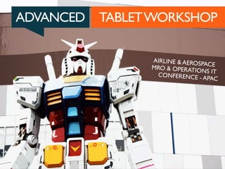ADVANCED

TABLET WORKSHOP
AIRLINE & AEROS
PACE
MRO & OPERATIO
NS IT
CONFERENCE - A
PAC

 