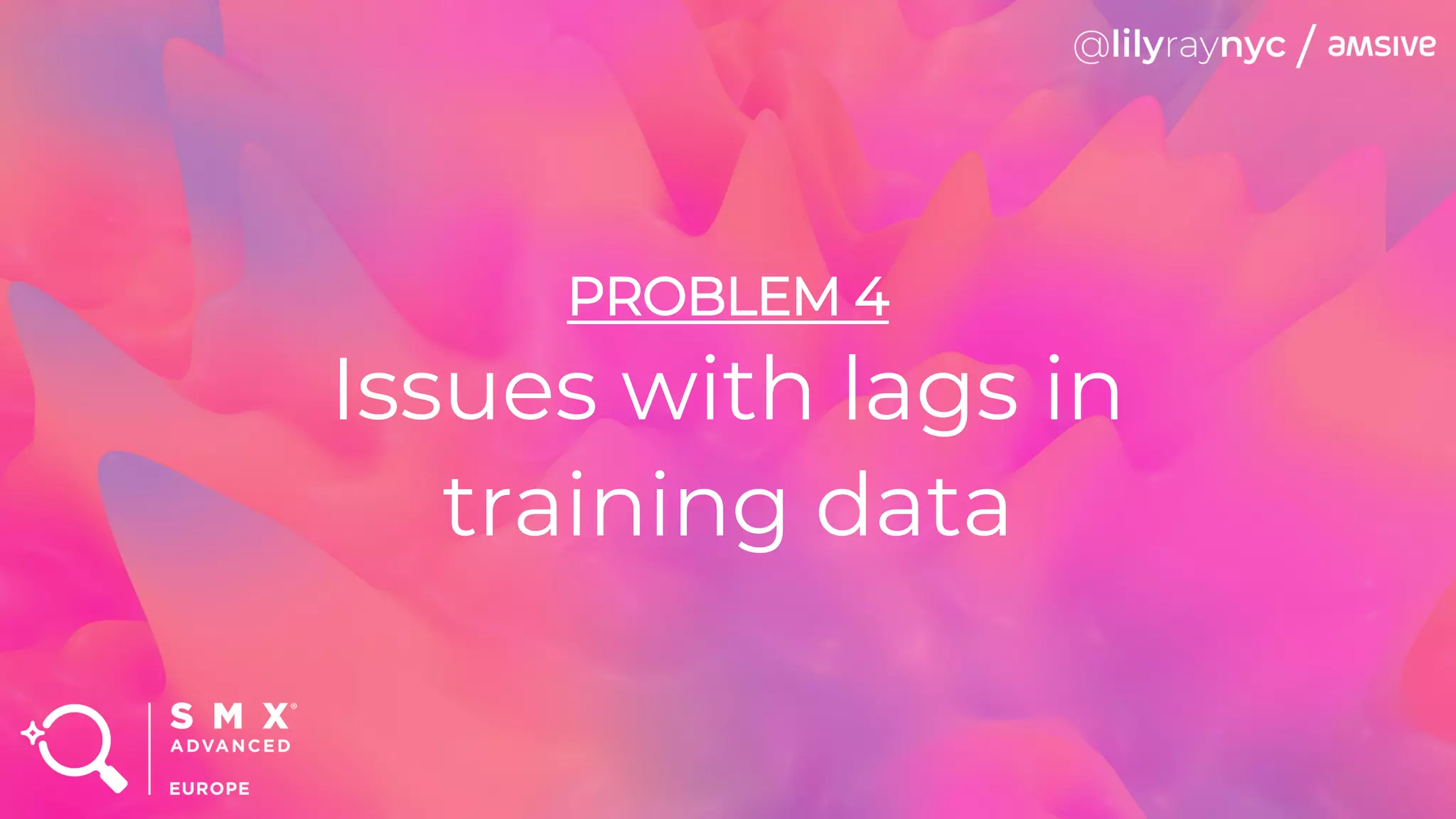 PROBLEM 4
Issues with lags in
training data
 