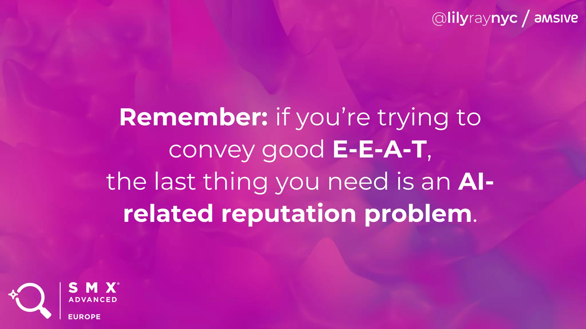 Remember: if you’re trying to
convey good E-E-A-T,
the last thing you need is an AI-
related reputation problem.
 