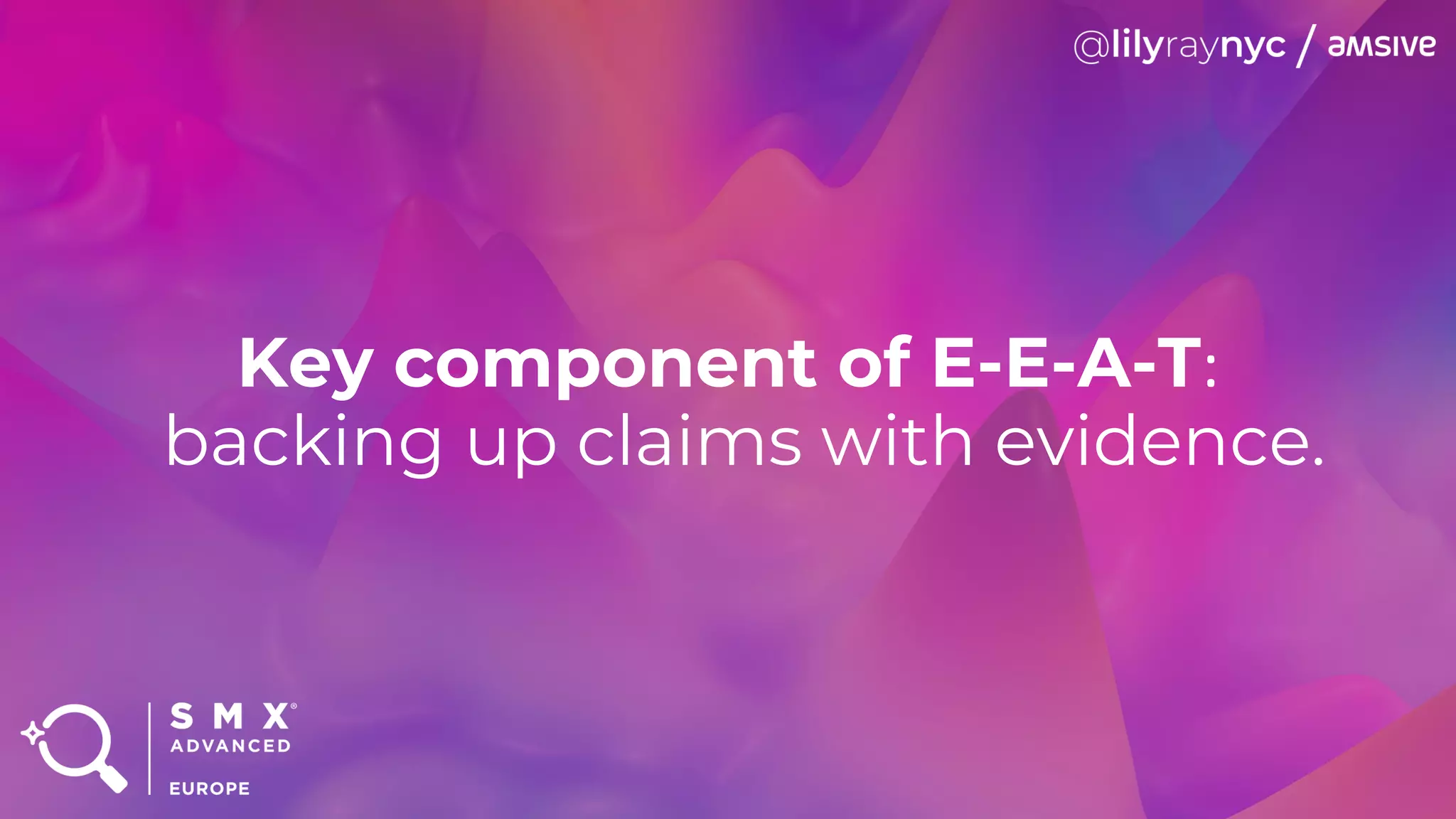 Key component of E-E-A-T:
backing up claims with evidence.
 