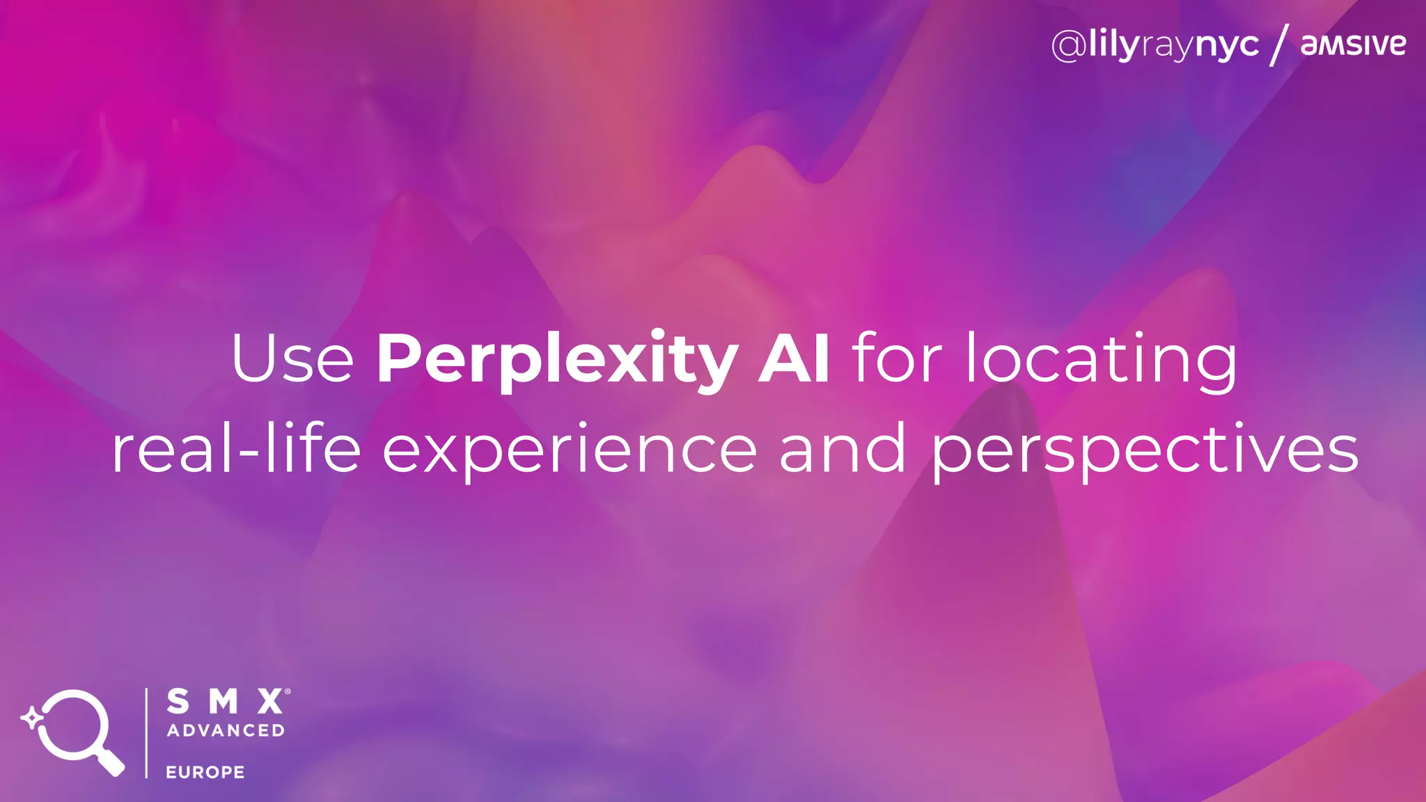 Use Perplexity AI for locating
real-life experience and perspectives
 