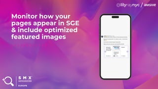 Monitor how your
pages appear in SGE
& include optimized
featured images
 