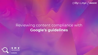 Reviewing content compliance with
Google’s guidelines
 