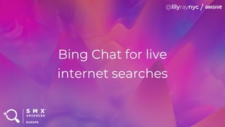 Bing Chat for live
internet searches
 