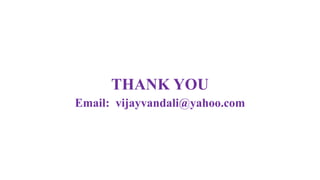 THANK YOU
Email: vijayvandali@yahoo.com
 