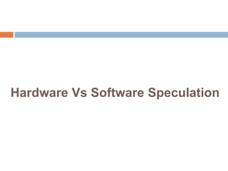 Hardware Vs Software Speculation
 