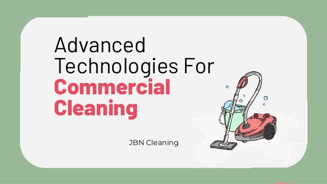 JBN Cleaning
Advanced
Technologies For
Commercial
Cleaning
 
