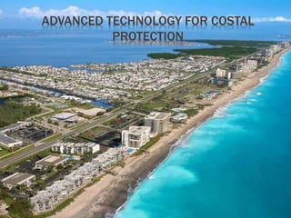 ADVANCED TECHNOLOGY FOR COSTAL
PROTECTION
 
