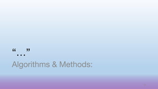 “…”
Algorithms & Methods:
50
 
