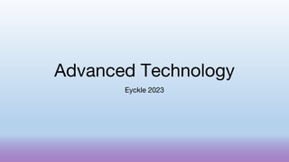 Advanced Technology
Eyckle 2023
 
