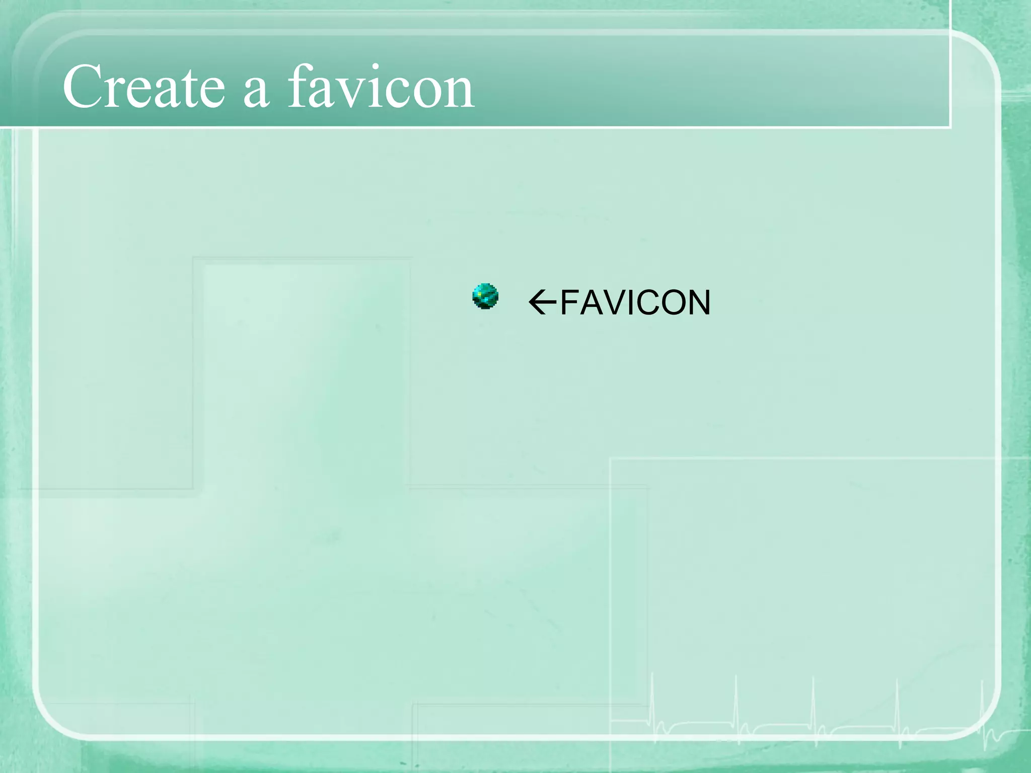 Create a favicon  FAVICON 