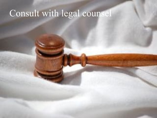 Consult with legal counsel 