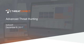 Advanced Threat Hunting
botconf
December 8, 2017
1
 