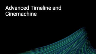 Advanced Timeline and
Cinemachine
 