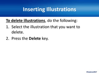 ©ivytarun2017
Inserting Illustrations
To delete illustrations, do the following:
1. Select the illustration that you want to
delete.
2. Press the Delete key.
 