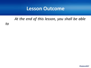 ©ivytarun2017
Lesson Outcome
At the end of this lesson, you shall be able
to
 