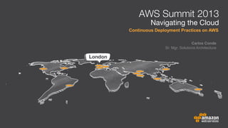 Continuous Deployment Practices on AWS

                               Carlos Conde
               Sr. Mgr. Solutions Architecture
 