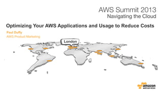 Paul Duffy
Optimizing Your AWS Applications and Usage to Reduce Costs
AWS Product Marketing
 