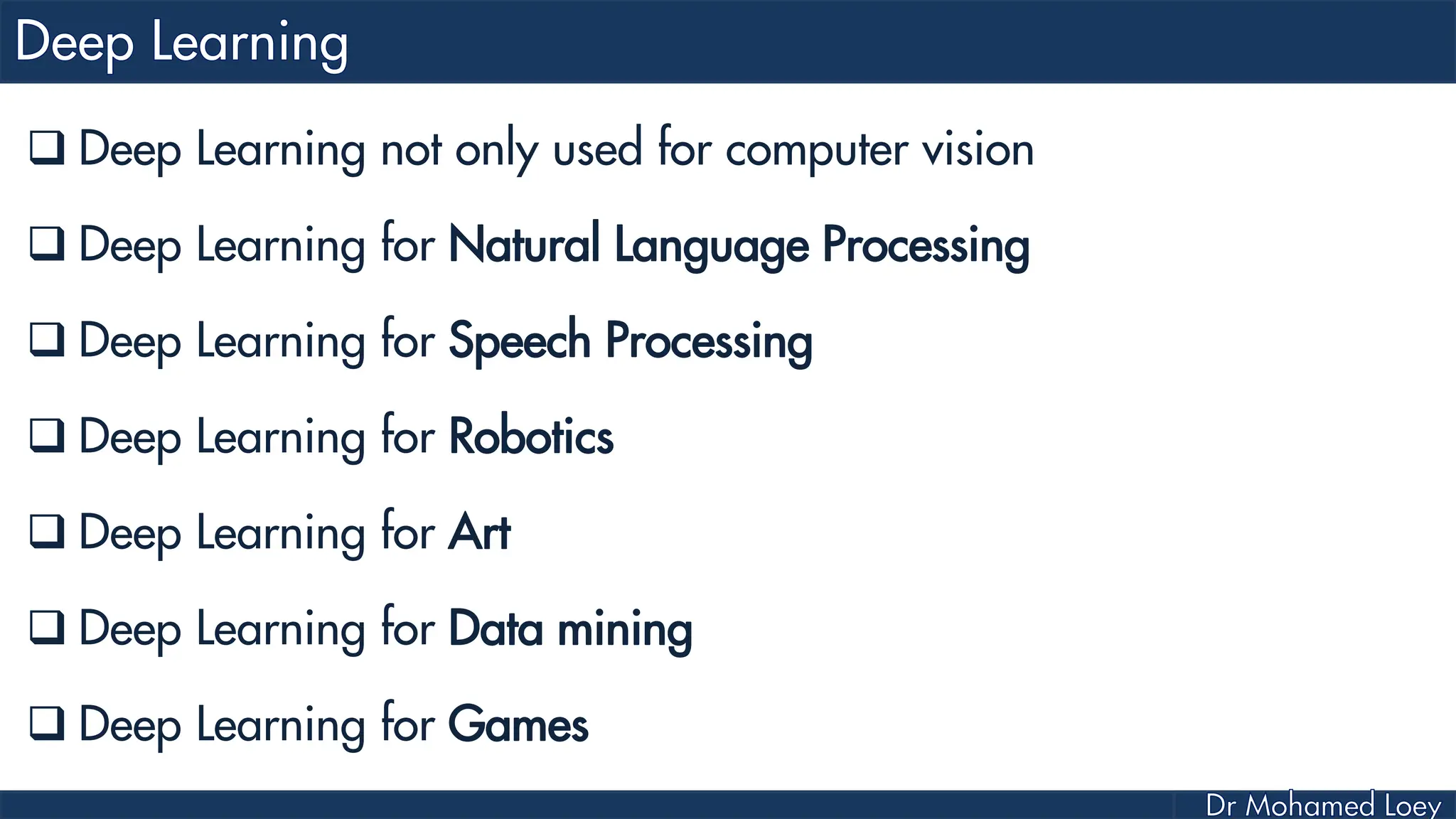  Deep Learning not only used for computer vision
Deep Learning for Natural Language Processing
Deep Learning for Speech Processing
Deep Learning for Robotics
Deep Learning for Art
Deep Learning for Data mining
Deep Learning for Games