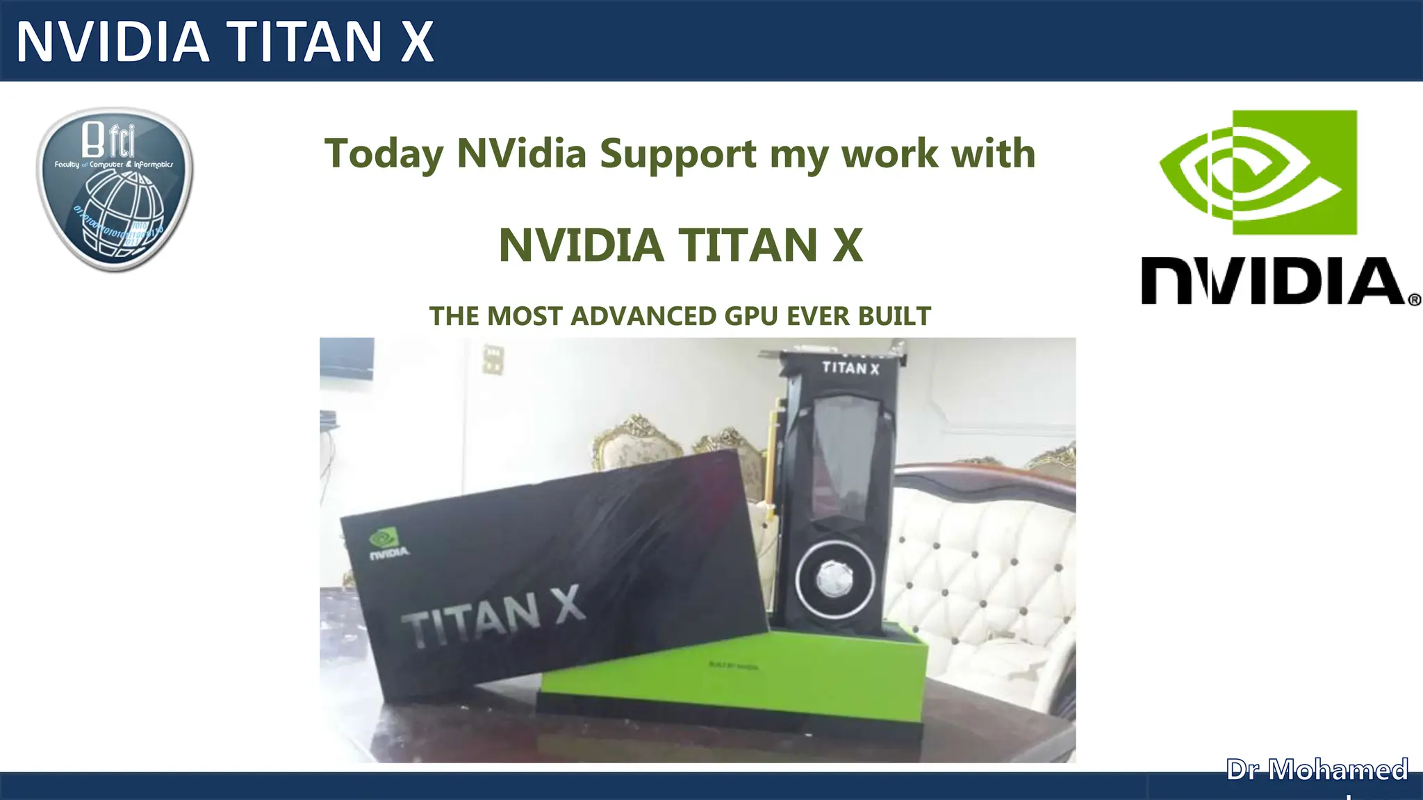 Today NVidia Support my work with
NVIDIA TITAN X
THE MOST ADVANCED GPU EVER BUILT
 