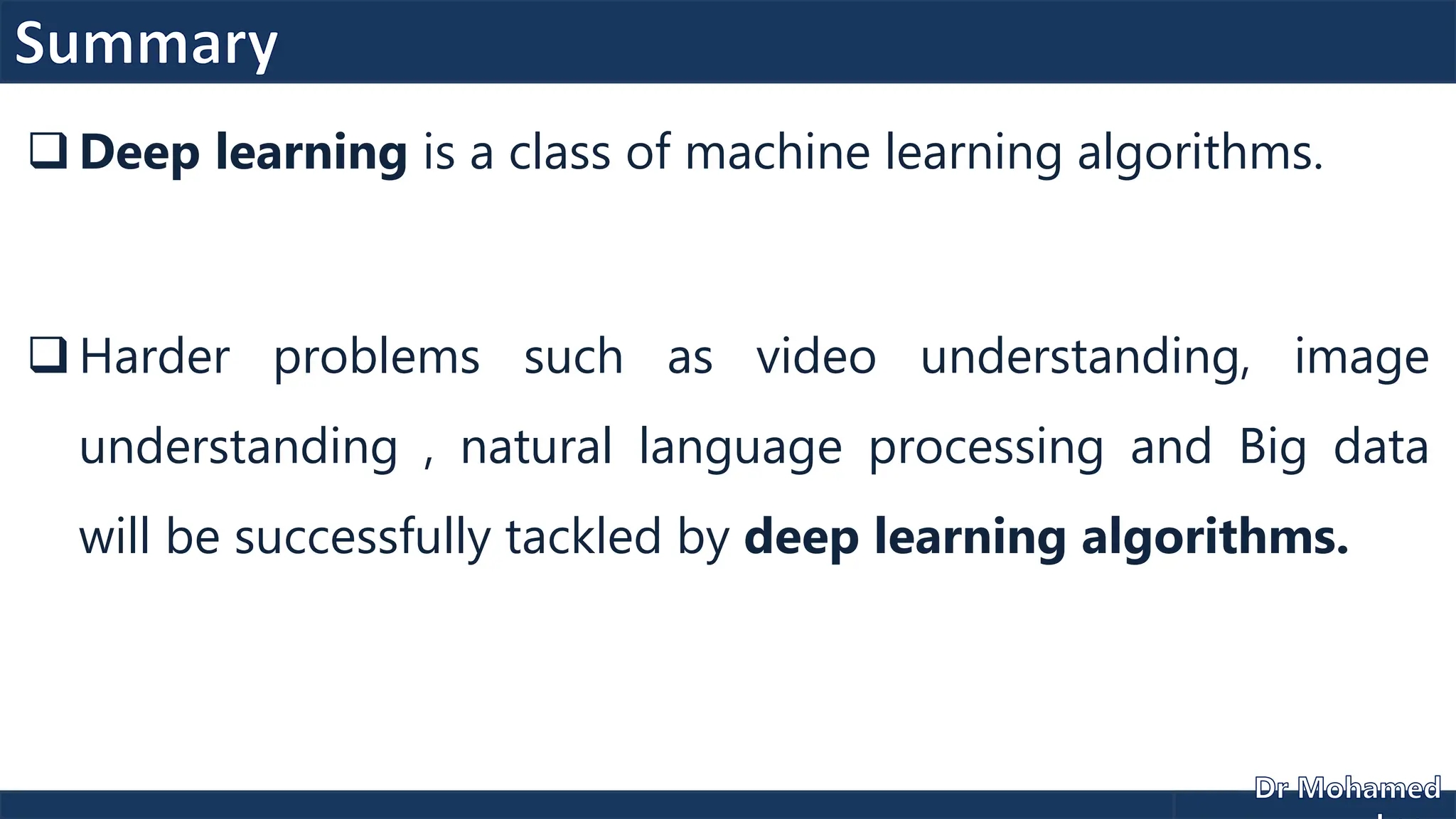  Deep learning is a class of machine learning algorithms.
 Harder problems such as video understanding, image
understanding , natural language processing and Big data
will be successfully tackled by deep learning algorithms.
 