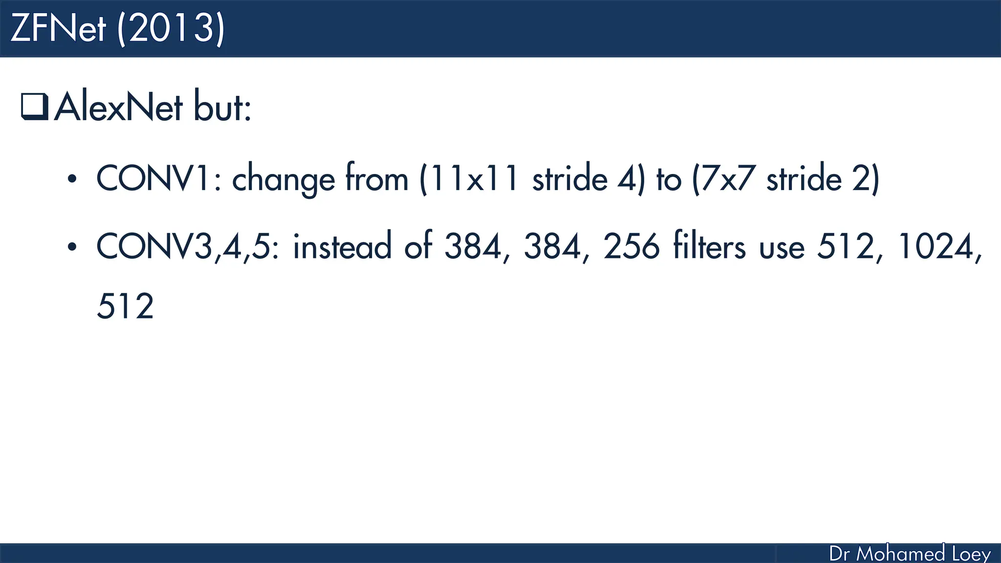 AlexNet but: • CONV1: change from (11x11 stride 4) to (7x7 stride 2) • CONV3,4,5: instead of 384, 384, 256 filters use 512, 1024, 512 