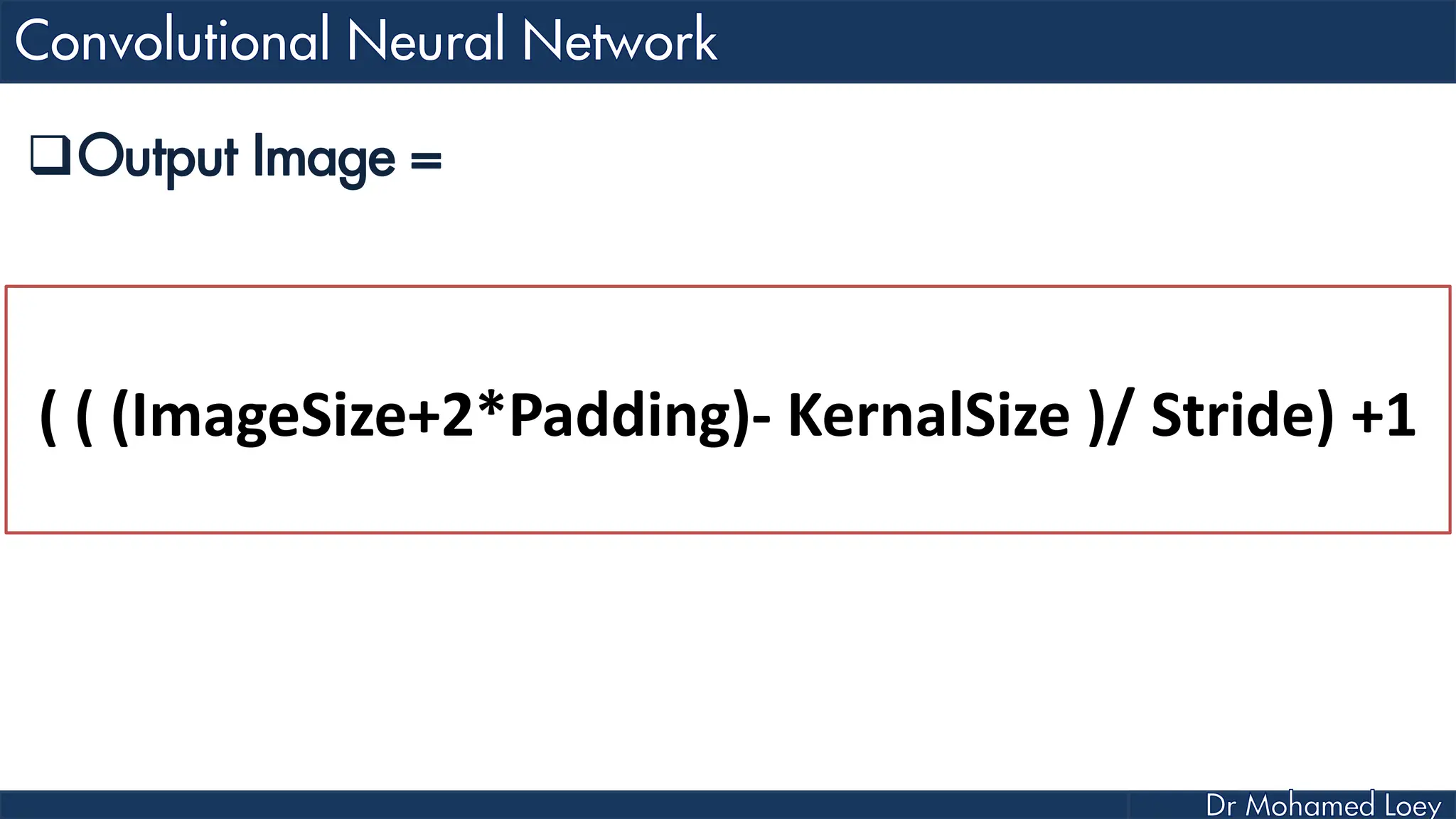 Output Image = ( ( (ImageSize+2*Padding)- KernalSize )/ Stride) +1 
